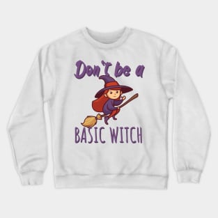 Don't be a basic witch Crewneck Sweatshirt